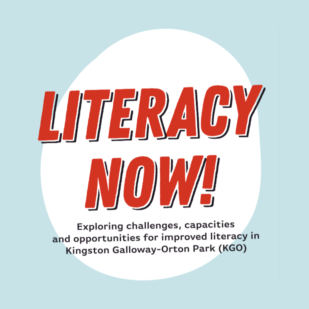 Front cover of the Literacy Now! report. The cover reads: Literacy Now! Exploring challenges, capacities and opportunities for improved literacy in Kingston Galloway-Orton Park (KGO)